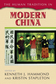 Title: The Human Tradition in Modern China, Author: Kenneth J. Hammond New Mexico State University