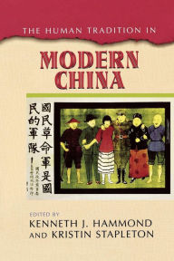Title: The Human Tradition in Modern China / Edition 1, Author: Kenneth J. Hammond New Mexico State University