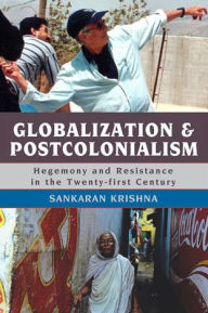 Title: Globalization and Postcolonialism: Hegemony and Resistance in the Twenty-first Century, Author: Sankaran Krishna
