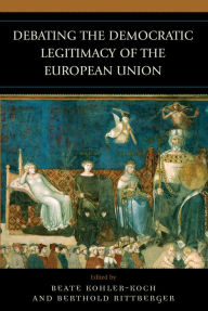 Title: Debating the Democratic Legitimacy of the European Union, Author: Beate Kohler-Koch