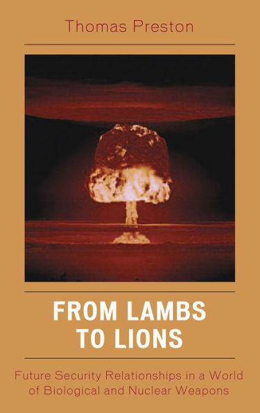 From Lambs to Lions: Future Security Relationships in a World of Biological and Nuclear Weapons