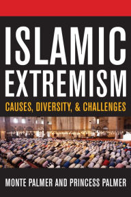 Title: Islamic Extremism: Causes, Diversity, and Challenges / Edition 2, Author: Monte Palmer