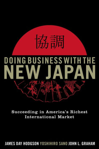 Doing Business with the New Japan: Succeeding in America's Richest International Market / Edition 2