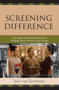 Title: Screening Difference: How Hollywood's Blockbuster Films Imagine Race, Ethnicity, and Culture, Author: Jaap Van Ginneken