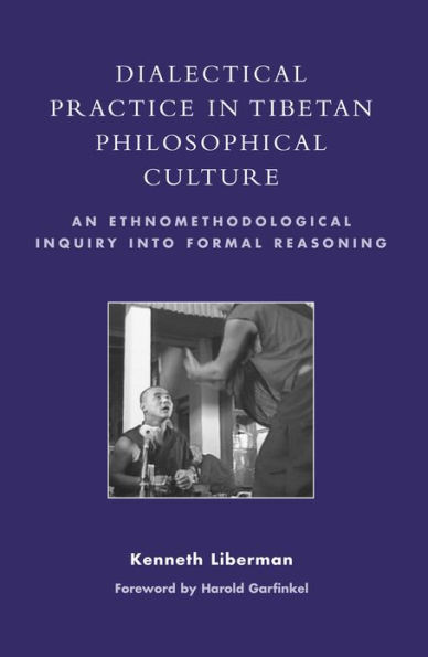 Dialectical Practice Tibetan Philosophical Culture: An Ethnomethodological Inquiry into Formal Reasoning