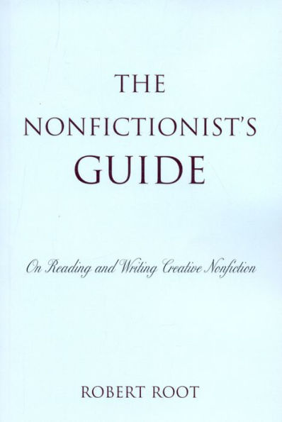 The Nonfictionist's Guide: On Reading and Writing Creative Nonfiction