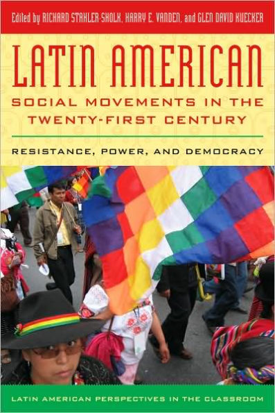 Latin American Social Movements in the Twenty-first Century: Resistance, Power, and Democracy / Edition 1