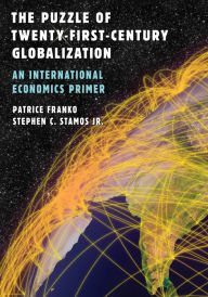 Title: The Puzzle of Twenty-First-Century Globalization: An International Economics Primer, Author: Patrice Franko Colby College