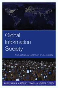 Title: Global Information Society: Technology, Knowledge, and Mobility, Author: Mark I. Wilson