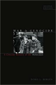 Title: War and Genocide: A Concise History of the Holocaust / Edition 2, Author: Doris L. Bergen