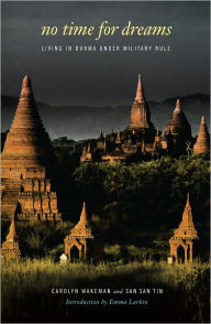 Title: No Time for Dreams: Living in Burma Under Military Rule, Author: Carolyn Wakeman