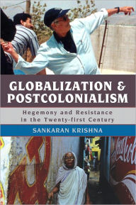 Title: Globalization and Postcolonialism: Hegemony and Resistance in the Twenty-first Century, Author: Sankaran Krishna