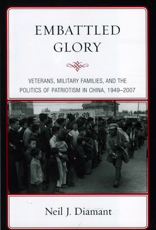 Embattled Glory: Veterans, Military Families, and the Politics of Patriotism in China, 1949-2007