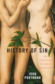 Title: A History of Sin: How Evil Changes, But Never Goes Away, Author: John Portmann