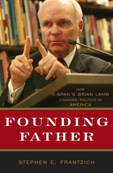 Founding Father: How C-SPAN's Brian Lamb Changed Politics in America