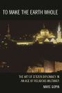 To Make the Earth Whole: The Art of Citizen Diplomacy in an Age of Religious Militancy