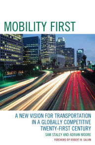 Title: Mobility First: A New Vision for Transportation in a Globally Competitive Twenty-first Century, Author: Sam Staley