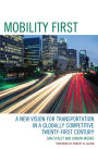 Mobility First: A New Vision for Transportation in a Globally Competitive Twenty-first Century