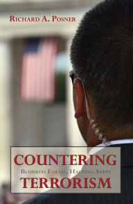 Title: Countering Terrorism: Blurred Focus, Halting Steps, Author: Richard A. Posner U.S. Circuit  Judge
