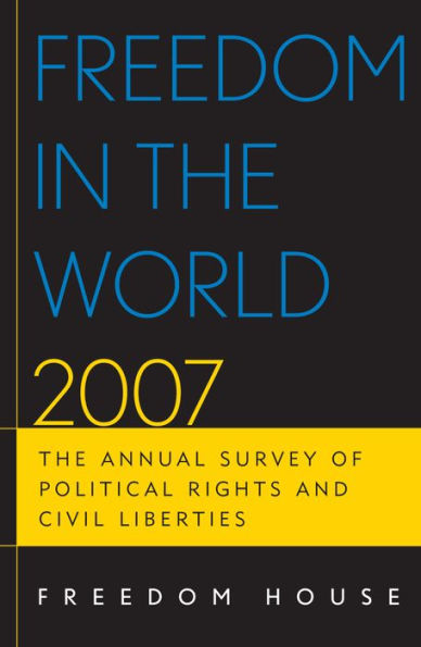 Freedom in the World 2007: The Annual Survey of Political Rights and Civil Liberties