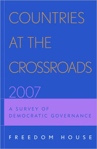 Title: Countries at the Crossroads 2007: A Survey of Democratic Governance, Author: Freedom House