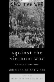 Title: Against the Vietnam War: Writings by Activists / Edition 1, Author: Mary Susannah Robbins