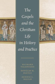 Title: The Gospels and Christian Life in History and Practice, Author: Richard Valantasis