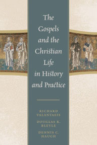 Title: The Gospels and Christian Life in History and Practice, Author: Richard Valantasis