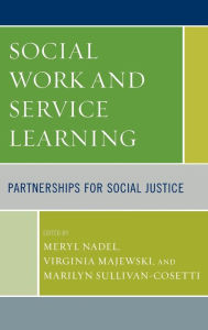 Title: Social Work and Service Learning: Partnerships for Social Justice, Author: Meryl Nadel