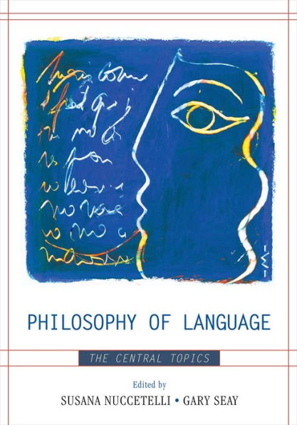 Philosophy of Language: The Central Topics