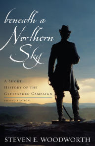 Title: Beneath a Northern Sky: A Short History of the Gettysburg Campaign / Edition 2, Author: Steven E. Woodworth