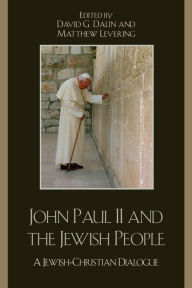 Title: John Paul II and the Jewish People: A Christian-Jewish Dialogue, Author: David G. Dalin
