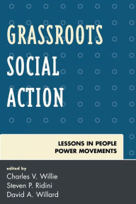 Title: Grassroots Social Action: Lessons in People Power Movements, Author: Charles V. Willie Charles William Eliot Professor Emeritus