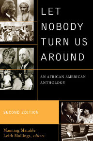 Title: Let Nobody Turn Us Around: An African American Anthology, Author: Manning Marable M. Moran Weston/Black Alumni Council Professor of African-American Studies,