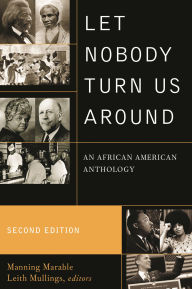 Title: Let Nobody Turn Us Around: An African American Anthology, Author: Manning Marable M. Moran Weston/Black Alumni Council Professor of African-American Studies,