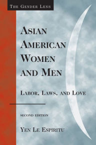Title: Asian American Women and Men: Labor, Laws, and Love / Edition 2, Author: Yen Le Espiritu