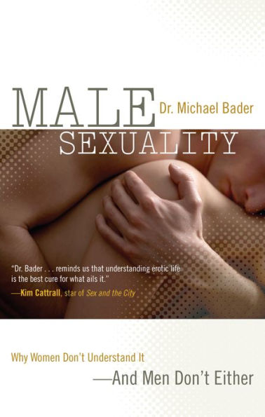 Male Sexuality: Why Women Don't Understand It-And Men Don't Either