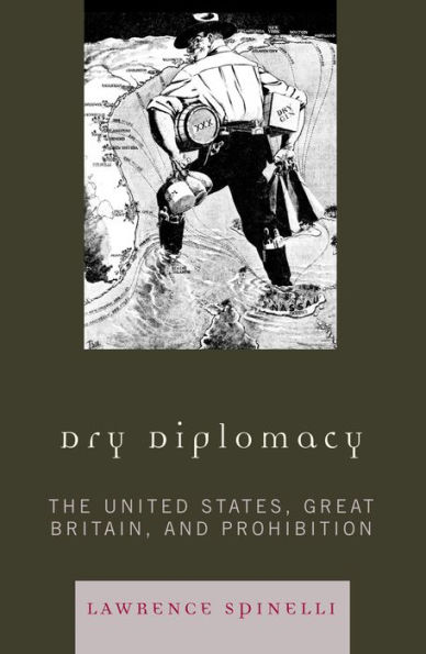 Dry Diplomacy: The United States, Great Britain, and Prohibition