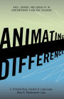 Animating Difference: Race, Gender, and Sexuality in Contemporary Films for Children