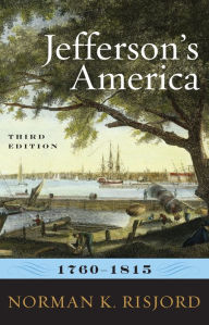 Title: Jefferson's America, 1760-1815 / Edition 3, Author: Norman K. Risjord