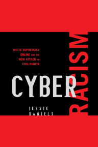 Title: Cyber Racism: White Supremacy Online and the New Attack on Civil Rights, Author: Jessie Daniels