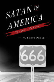 Title: Satan in America: The Devil We Know, Author: W. Scott Poole College of Charleston