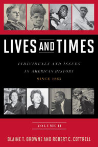 Title: Lives and Times: Individuals and Issues in American History: Since 1865 / Edition 2, Author: Blaine T. Browne