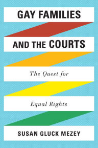 Title: Gay Families and the Courts: The Quest for Equal Rights, Author: Susan  Gluck Mezey Loyola University