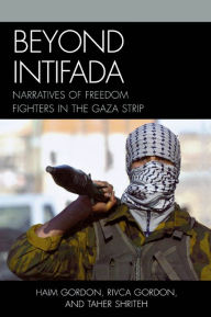 Title: Beyond Intifada: Narratives of Freedom Fighters in the Gaza Strip, Author: Haim Gordon