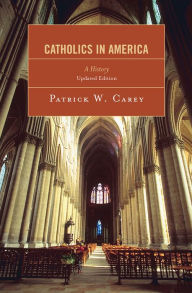 Title: Catholics in America: A History / Edition 1, Author: Patrick W. Carey