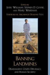 Title: Banning Landmines: Disarmament, Citizen Diplomacy, and Human Security / Edition 1, Author: Jody Williams