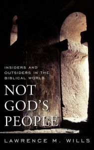 Title: Not God's People: Insiders and Outsiders in the Biblical World, Author: Lawrence M. Wills