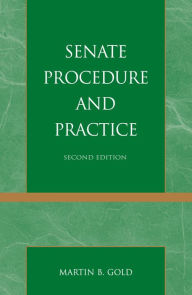 Title: Senate Procedure and Practice / Edition 2, Author: Martin B. Gold