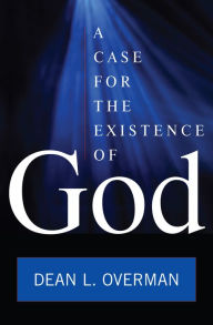 Title: A Case for the Existence of God, Author: Dean L. Overman